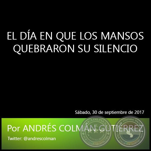 EL DÍA EN QUE LOS MANSOS QUEBRARON SU SILENCIO - Por ANDRÉS COLMÁN GUTIÉRREZ - Sábado, 30 de Septiembre de 2017